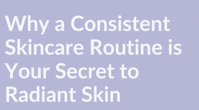 Importance of a Consistent Skincare Routine