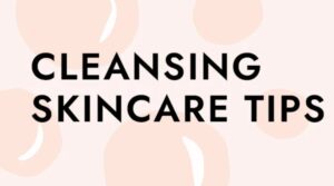 Skincare Cleansing Techniques